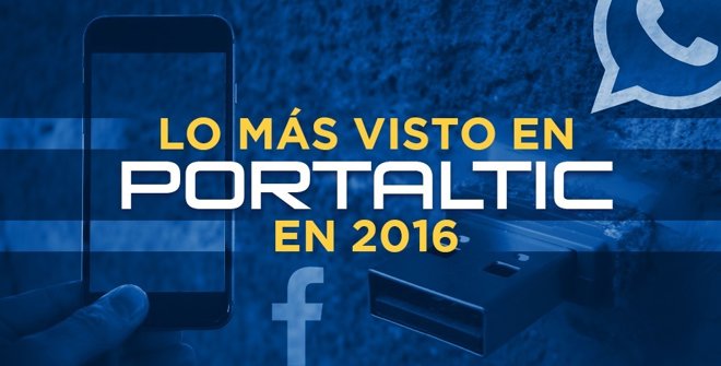 Lo más visto en Portaltic en 2016