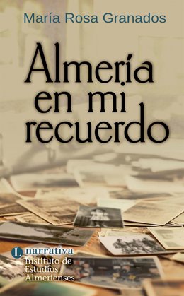 El IEA publica 'Almería en mi recuerdo', de la periodista María Rosa Granados.